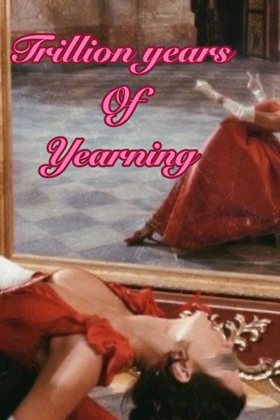 Trillion years of yearning