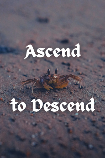 Ascend to Descend