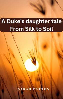 A Duke’s daughter tale – From Silk to Soil
