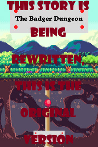 (Archived) The Badger Dungeon (Being Rewritten)