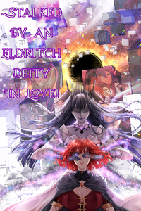 Stalked by an Eldritch Deity in Love!