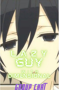 Lazy Guy With Dimensional Group Chat