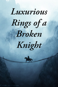 Luxurious Rings of a Broken Knight