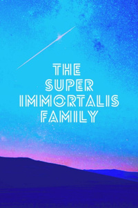 The Super Immortalis Family