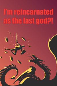 I'm reincarnated as the last god?!