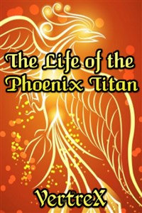 The Life of the Phoenix Titan