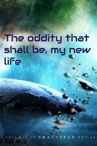 The oddity that shall be, my new life