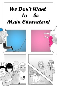 We Don't Want to be Main Characters!