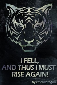 I FELL AND THUS I MUST RISE AGAIN.