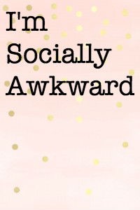 I'm Socially Awkward