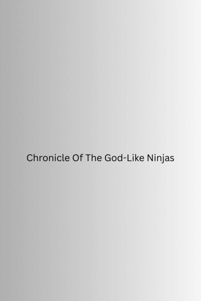 Chronicle Of The God-Like Ninjas
