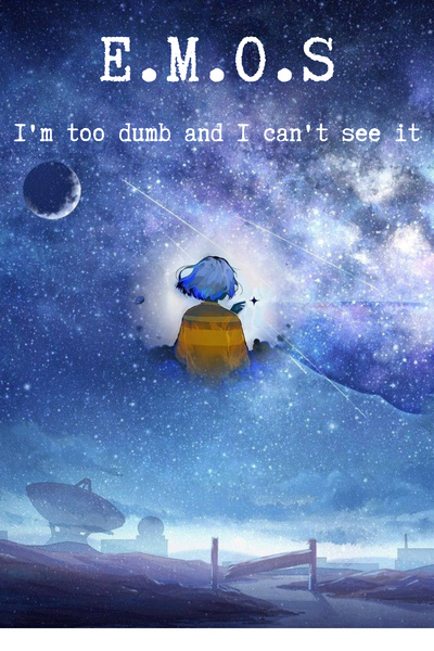 E.M.O.S - I'am too dumb and I can't see it