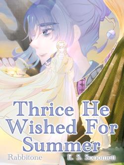 Thrice He Wished For Summer