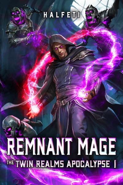 Remnant Mage: The Twin Realms Apocalypse (LitRPG, Cultivation)