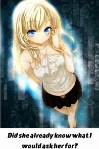 Did she already know what I would ask her for?