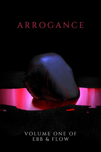 Arrogance: Volume One of Ebb & Flow [VOLUME ONE IS COMPLETE]
