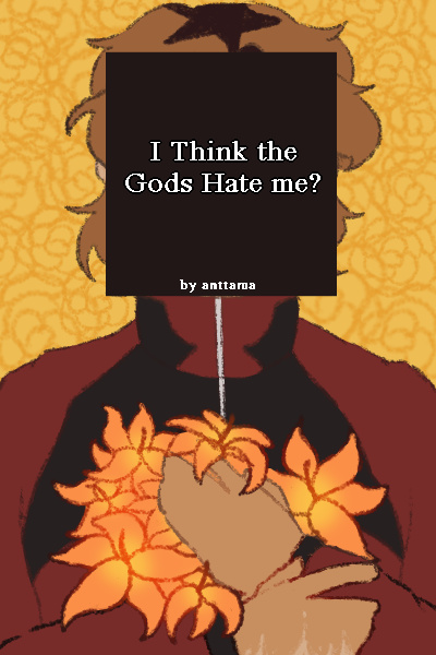 I Think The Gods Hate Me?