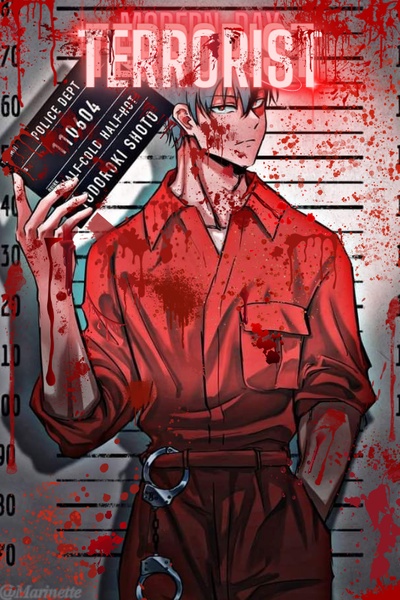 [MHA] [COMPLETED] Shoto Todoroki - Modern-Day Terrorist
