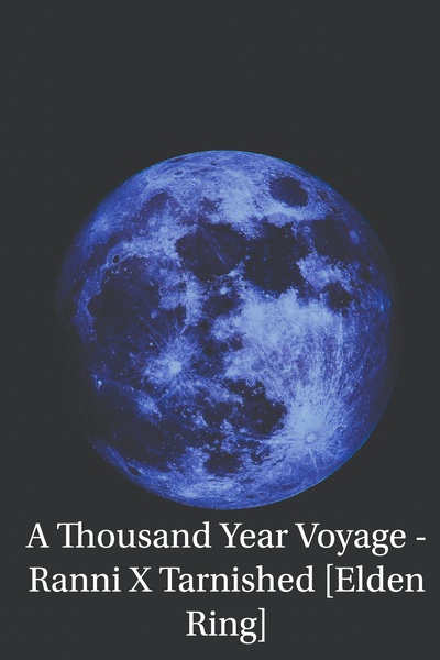 A Thousand Year Voyage - Ranni X Tarnished [Elden Ring Fic]