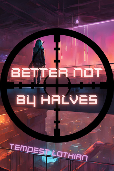 Better Not By Halves