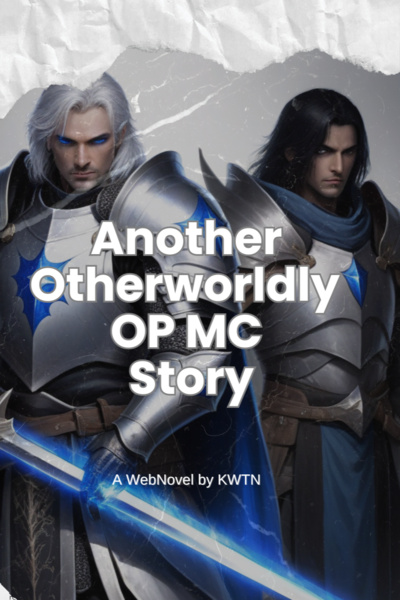 Another Otherworldly OP MC Story