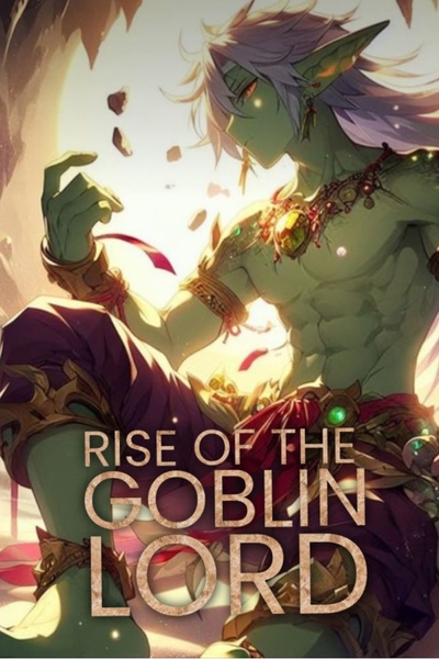 Revenge: Rise of The Goblin Lord [Regression | Fantasy | Level Up | LitRPG]