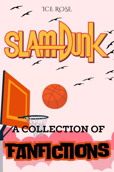 Slam Dunk: A Collection of Fanfictions