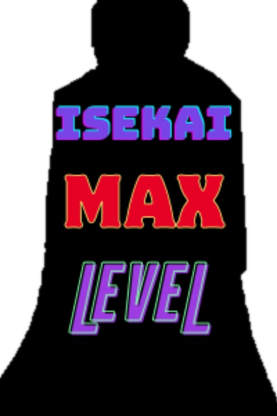 Isekai Max Level