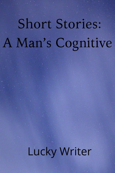 Short Stories: A Man's Cognitive