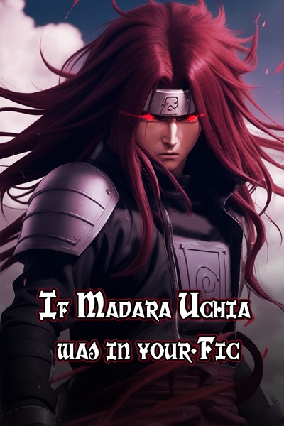 If Madara Uchiha Was In Your Fic